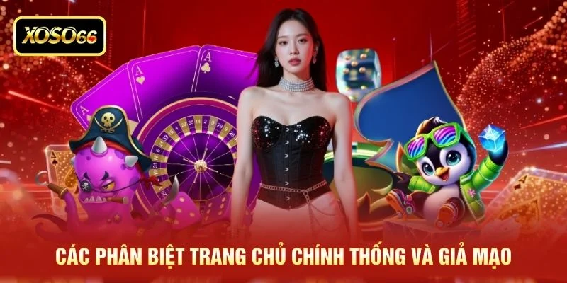 Các phân biệt trang chủ chính thống và giả mạo Các phân biệt trang chủ chính thống và giả mạo