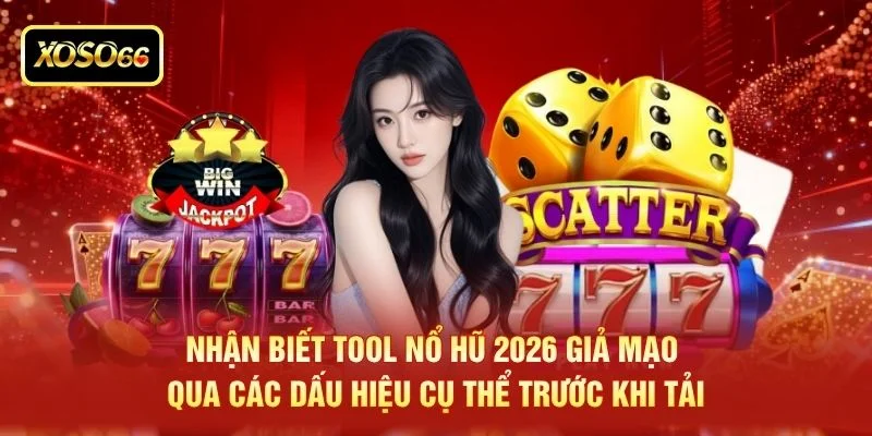 Nhận biết tool nổ hũ 2026 giả mạo qua các dấu hiệu cụ thể trước khi tải Nhận biết tool nổ hũ 2026 giả mạo qua các dấu hiệu cụ thể trước khi tải