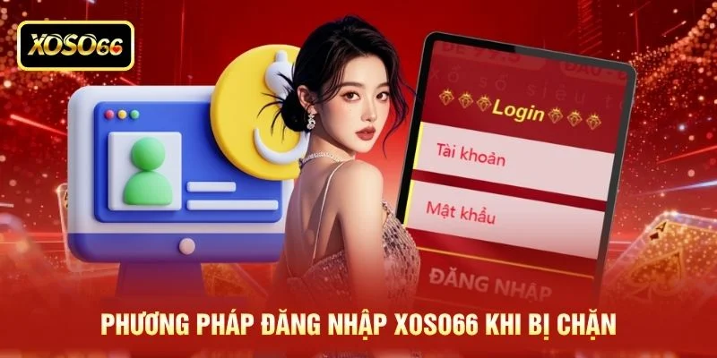 Phương pháp đăng nhập XOSO66 khi bị chặn Phương pháp đăng nhập XOSO66 khi bị chặn