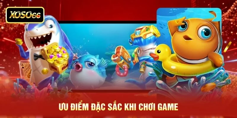 Ưu điểm đặc sắc khi chơi game