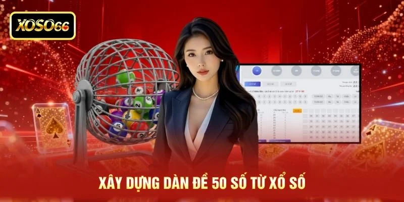 Xây dựng dàn đề 50 số từ xổ số
